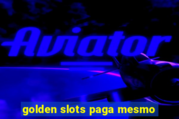 golden slots paga mesmo